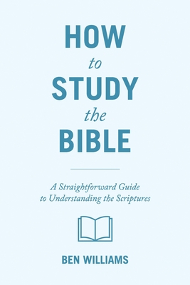How to Study the Bible: A Straightforward Guide to Understanding the Scriptures Cover Image