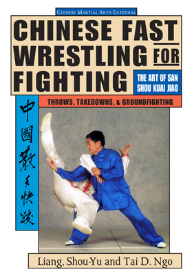 Chinese Fast Wrestling: The Art of San Shou Kuai Jiao Throws, Takedowns, & Ground-Fighting Cover Image