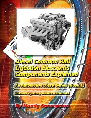 Diesel Common Rail Injection: Electronics Components Explained - Book 1 By Mandy Concepcion Cover Image