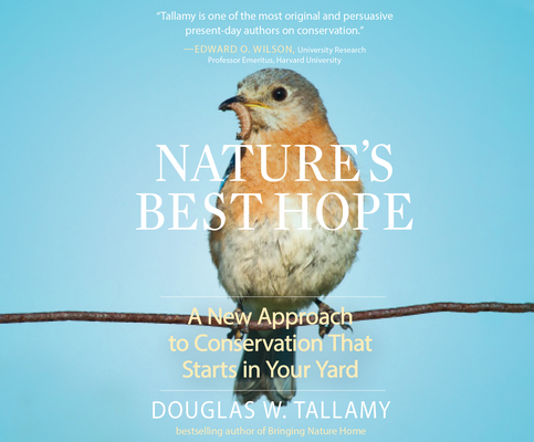 Nature's Best Hope: A New Approach to Conservation That Starts in Your Yard By Douglas W. Tallamy, Adam Barr (Read by) Cover Image