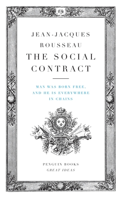The Social Contract: Man Was Born Free, and He Is Everywhere in Chains (Penguin Great Ideas) By Jean-Jacques Rousseau Cover Image