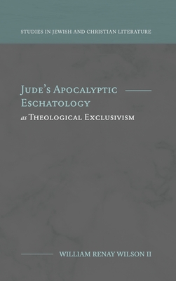 Jude's Apocalyptic Eschatology as Theological Exclusivism By William R. Wilson Cover Image