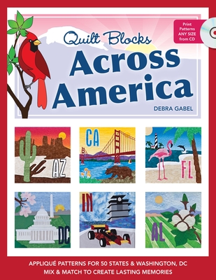 Quilt Blocks Across America: Applique Patterns for 50 States & Washington, D.C., Mix & Match to Create Lasting Memories [With CDROM] Cover Image