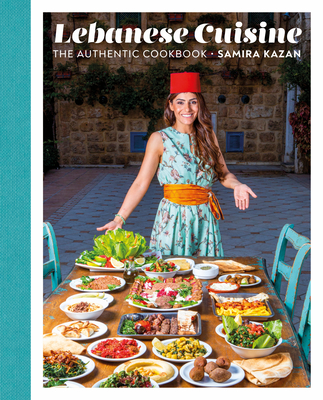 Lebanese Cuisine: The Authentic Cookbook By Samira Kazan Cover Image