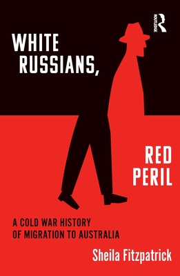 White Russians, Red Peril: A Cold War History of Migration to Australia Cover Image
