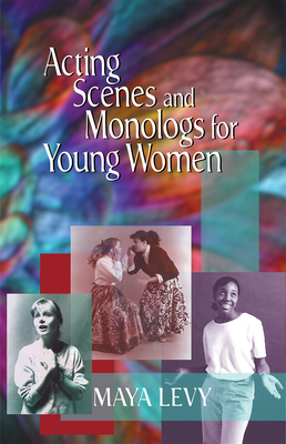 Acting Scenes and Monologs for Young Women: 60 Dramatic Characterizations Cover Image