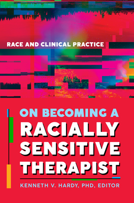 On Becoming a Racially Sensitive Therapist: Race and Clinical Practice By Kenneth V. Hardy (Editor) Cover Image