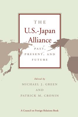 The U.S.-Japan Alliance: Past, Present, and Future By Michael J. Green, Patrick M. Cronin Cover Image