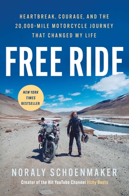 Free Ride: Heartbreak, Courage, and the 20,000-Mile Motorcycle Journey That Changed My Life By Noraly Schoenmaker Cover Image