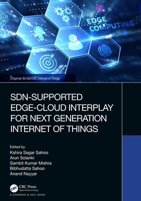 Sdn-Supported Edge-Cloud Interplay for Next Generation Internet of Things By Kshira Sagar Sahoo (Editor), Arun Solanki (Editor), Sambit Kumar Mishra (Editor) Cover Image
