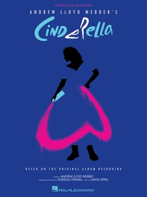 Andrew Lloyd Webber's Cinderella: Piano/Vocal Selections Based on the Original Album Recording: Piano/Vocal Selections Based on the Original Album Rec By Andrew Lloyd Webber (Composer) Cover Image