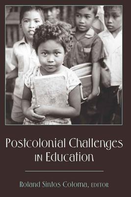 Postcolonial Challenges in Education (Counterpoints #369) By Shirley R. Steinberg (Editor), Roland Sintos Coloma (Editor) Cover Image