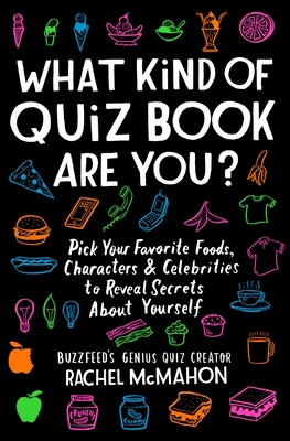 What Kind of Quiz Book Are You?: Pick Your Favorite Foods, Characters, and Celebrities to Reveal Secrets About Yourself Cover Image