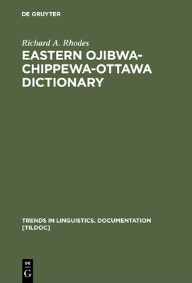Eastern Ojibwa-Chippewa-Ottawa Dictionary (Trends in Linguistics. Documentation [Tildoc] #3) By Richard a. Rhodes Cover Image