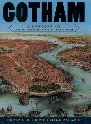Gotham: A History of New York City to 1898 (History of NYC) By Edwin G. Burrows, Mike Wallace Cover Image