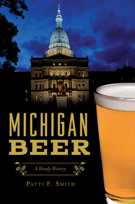 Michigan Beer: A Heady History (American Palate) Cover Image
