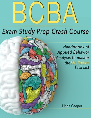 BCBA Exam Study Prep Crash Course: Handbook Of Applied Behavior Analysis to Master the 5th Edition Task List By Linda Cooper Cover Image
