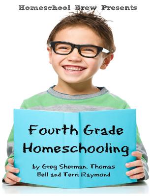 Fourth Grade Homeschooling: Math, Science and Social Science Lessons, Activities, and Questions By Greg Sherman, Thomas Bell, Terri Raymond Cover Image