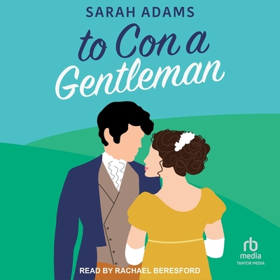 To Con a Gentleman Lib/E: A Regency Romance By Rachael Beresford (Read by), Sarah Adams Cover Image