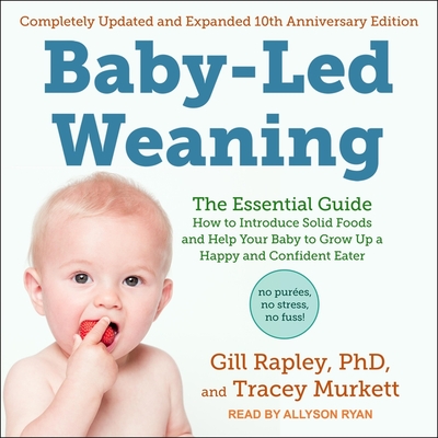 Baby-Led Weaning, Completely Updated and Expanded Tenth Anniversary Edition Lib/E: The Essential Guide - How to Introduce Solid Foods and Help Your Ba Cover Image