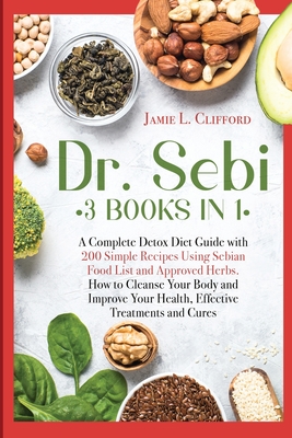 Dr Sebi 3 Books In 1 A Complete Detox Diet Guide With 0 Simple Recipes Using Sebian Food List And Approved Herbs How To Cl Paperback Politics And Prose Bookstore