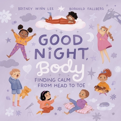 Good Night, Body: Finding Calm from Head to Toe By Britney Winn Lee, Borghild Fallberg (Illustrator) Cover Image