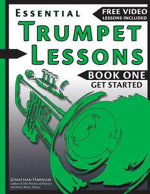 Essential Trumpet Lessons, Book One: Get Started: Tone, Breathing, Tongue Use and Other Skills to Get You Off to a Great Start Cover Image