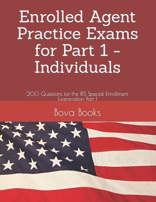 Enrolled Agent Practice Exams for Part 1 - Individuals: 200 Questions for the IRS Special Enrollment Examination Part 1 Cover Image