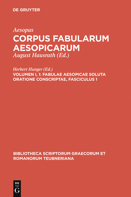 Fabulae Aesopicae Soluta Oratione Conscriptae, Fasciculus 1 (Bibliotheca Scriptorum Graecorum Et Romanorum Teubneriana)