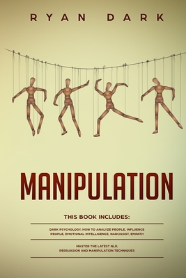 Manipulation - 6 books in 1: Dark Psychology, How to Analyze People, Influence People, Emotional Intelligence, Narcissist, Empath - Master the Late