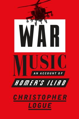 War Music: An Account of Homer's Iliad By Christopher Logue, Christopher Reid (Editor) Cover Image