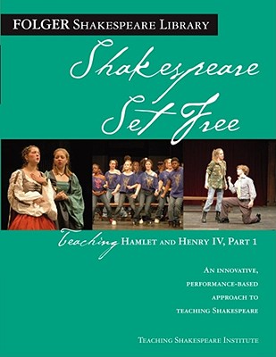Teaching Hamlet and Henry IV, Part 1: Shakespeare Set Free (Folger Shakespeare Library) Cover Image