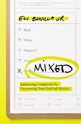 Mixed: Embracing Complexity by Uncovering Your God-Led Identity By Eli Bonilla Jr Cover Image