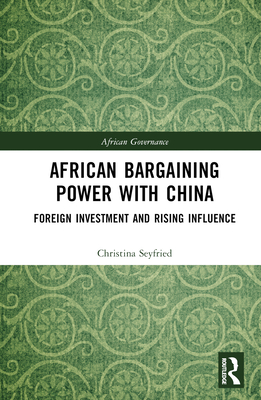 African Bargaining Power with China: Foreign Investment and Rising Influence (African Governance) Cover Image