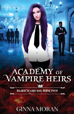 Academy of Vampire Heirs: Blood Wars 105 By Ginna Moran Cover Image