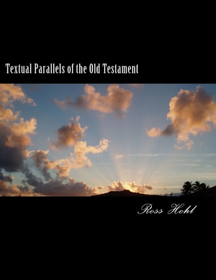 Textual Parallels of the Old Testament: Corresponding Texts arranged in columns of Various Books of the Old Testament using the Today's New Internatio By Ross J. Hohl Cover Image