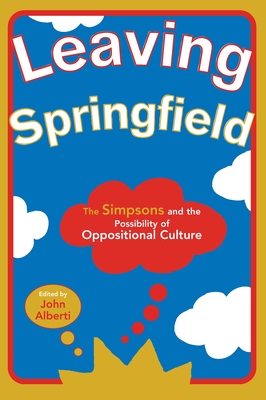 Leaving Springfield: The Simpsons and the Possibility of Oppositional Culture Cover Image