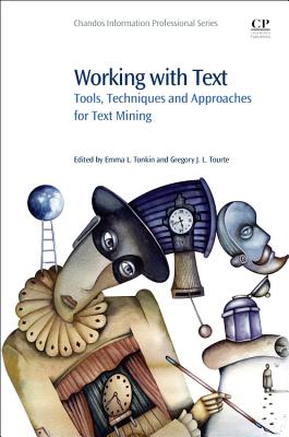 Working with Text: Tools, Techniques and Approaches for Text Mining (Chandos Information Professional)