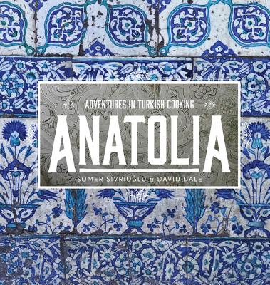 Anatolia: Adventures in Turkish Cooking Cover Image
