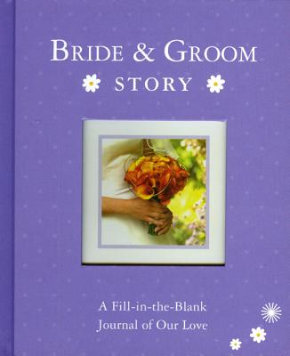 Bride & Groom Story: A Fill-In-The-Blank Journal of Our Love Cover Image