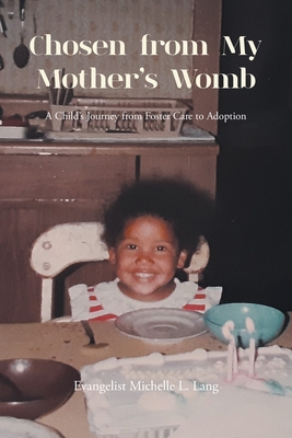 Chosen from My Mother's Womb: A Child's Journey from Foster Care to Adoption Cover Image