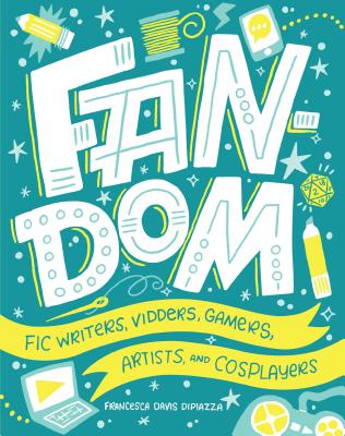 Fandom: Fic Writers, Vidders, Gamers, Artists, and Cosplayers Cover Image