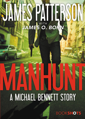 Manhunt: A Michael Bennett Story (Michael Bennett BookShots #2) By James Patterson, James O. Born (With) Cover Image