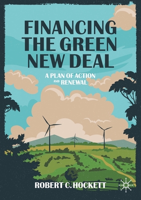 Financing the Green New Deal: A Plan of Action and Renewal By Robert C. Hockett Cover Image