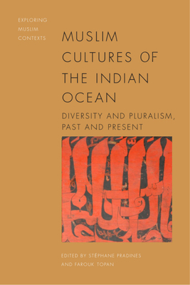 Muslim Cultures of the Indian Ocean: Diversity and Pluralism, Past and Present (Exploring Muslim Contexts) By Stéphane Pradines (Editor), Farouk Topan (Editor) Cover Image
