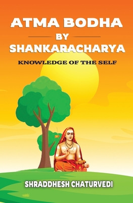 Atma Bodha By Shankaracharya: Knowledge of the Self By Shraddhesh Chaturvedi Cover Image