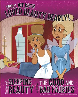 Truly, We Both Loved Beauty Dearly!: The Story of Sleeping Beauty as Told by the Good and Bad Fairies (Other Side of the Story) Cover Image