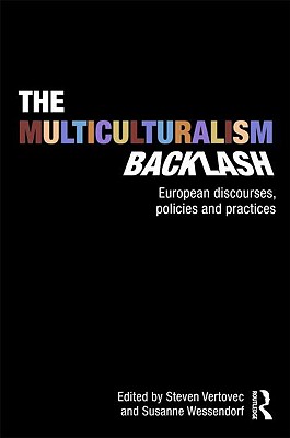 The Multiculturalism Backlash: European Discourses, Policies and Practices By Steven Vertovec (Editor), Susanne Wessendorf (Editor) Cover Image