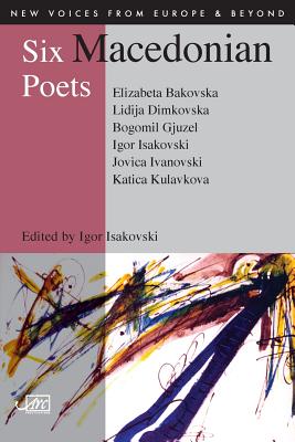 Six Macedonian Poets (New Voices from Europe & Beyond)