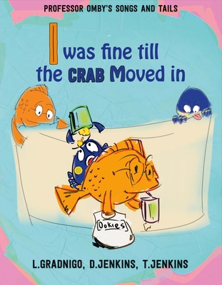 I Was Fine Till the Crab Moved In. By L. Gradnigo, D. Jenkins, T. Jenkins (Illustrator) Cover Image